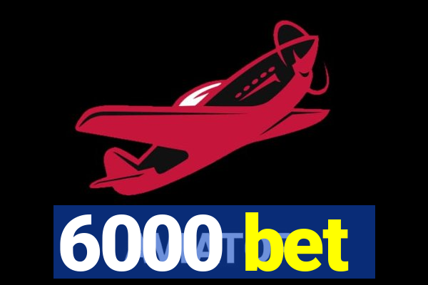 6000 bet